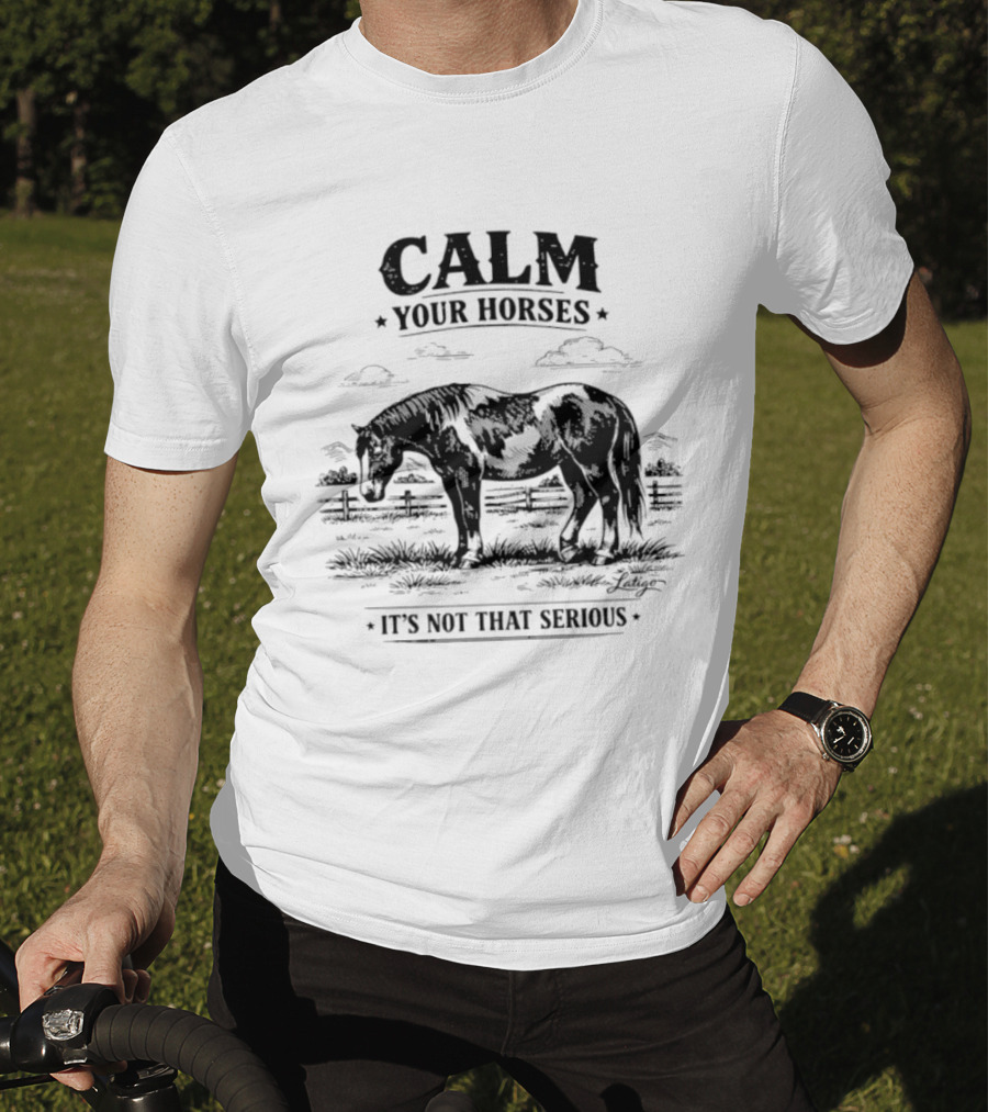 Calm Your Horses It's Not That Serious With Horse And Pasture Scene T-Shirt