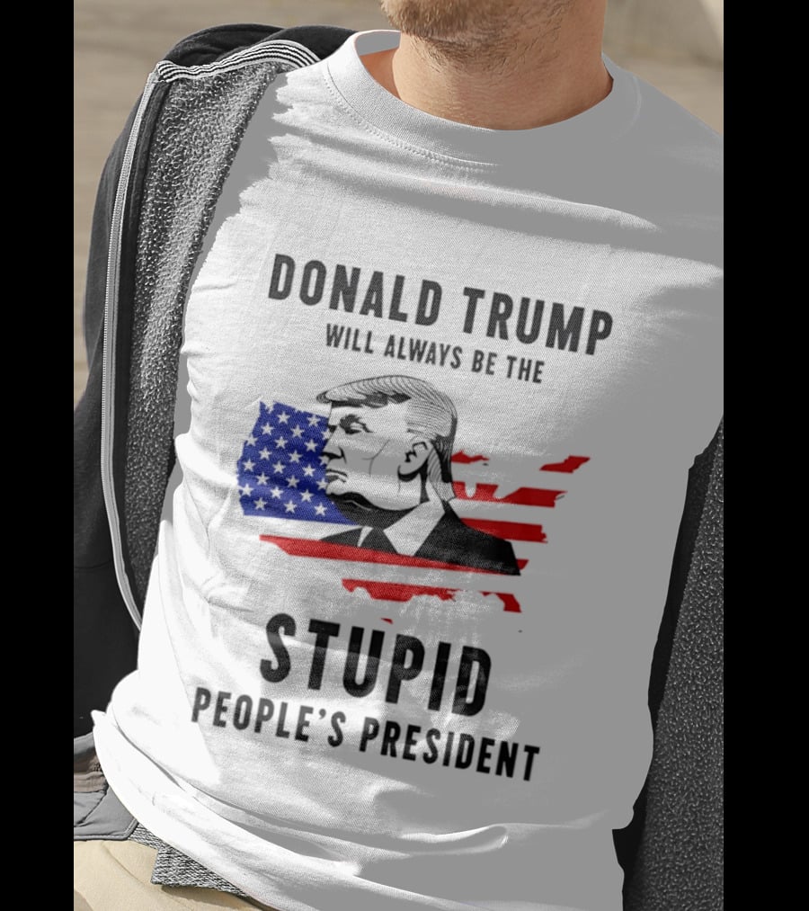 Donald Trump Will Always Be The Stupid People's President USA Map T-Shirt