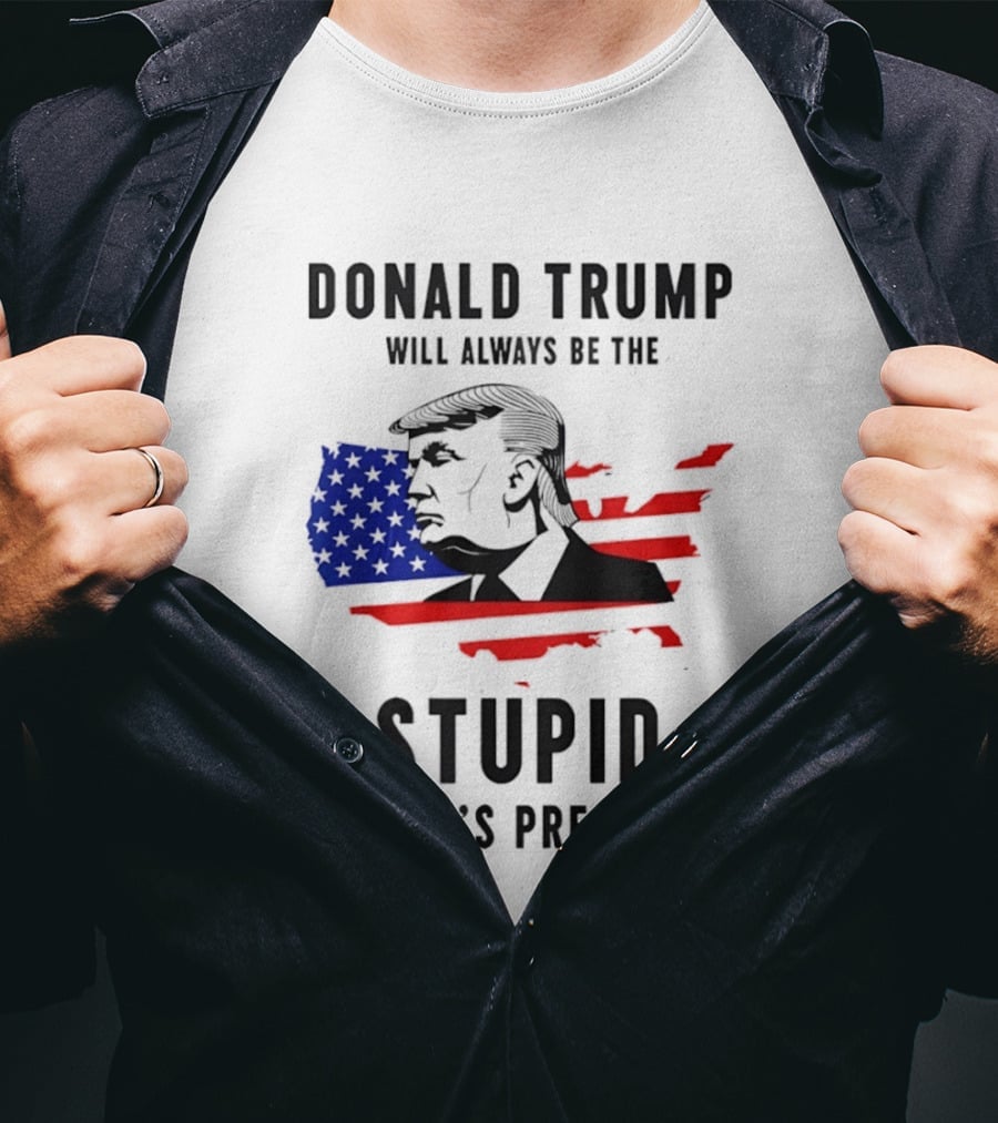 Donald Trump Will Always Be The Stupid People's President USA Map T-Shirt