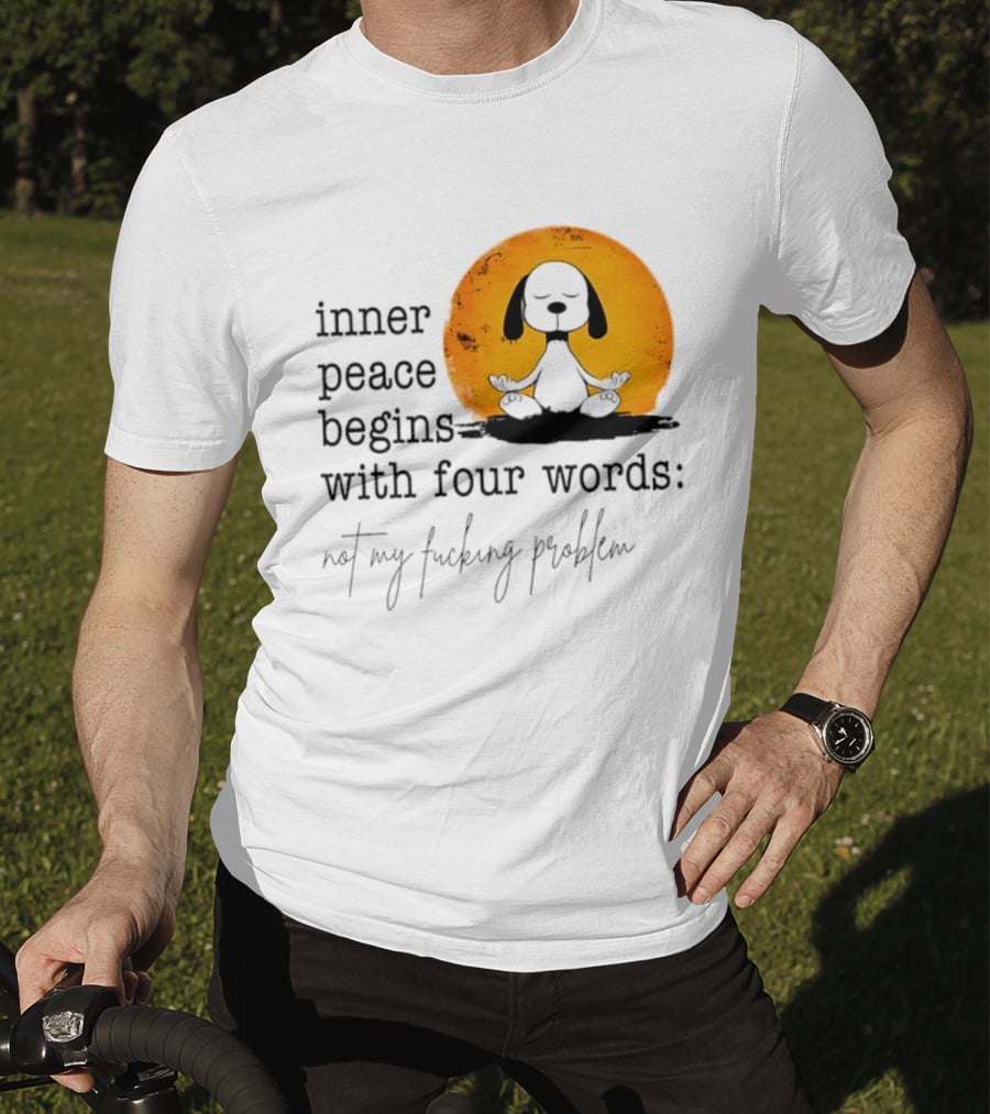Inner Peace Begins With Four Words Not My Fucking Problem Snoopy Meditation T-Shirt