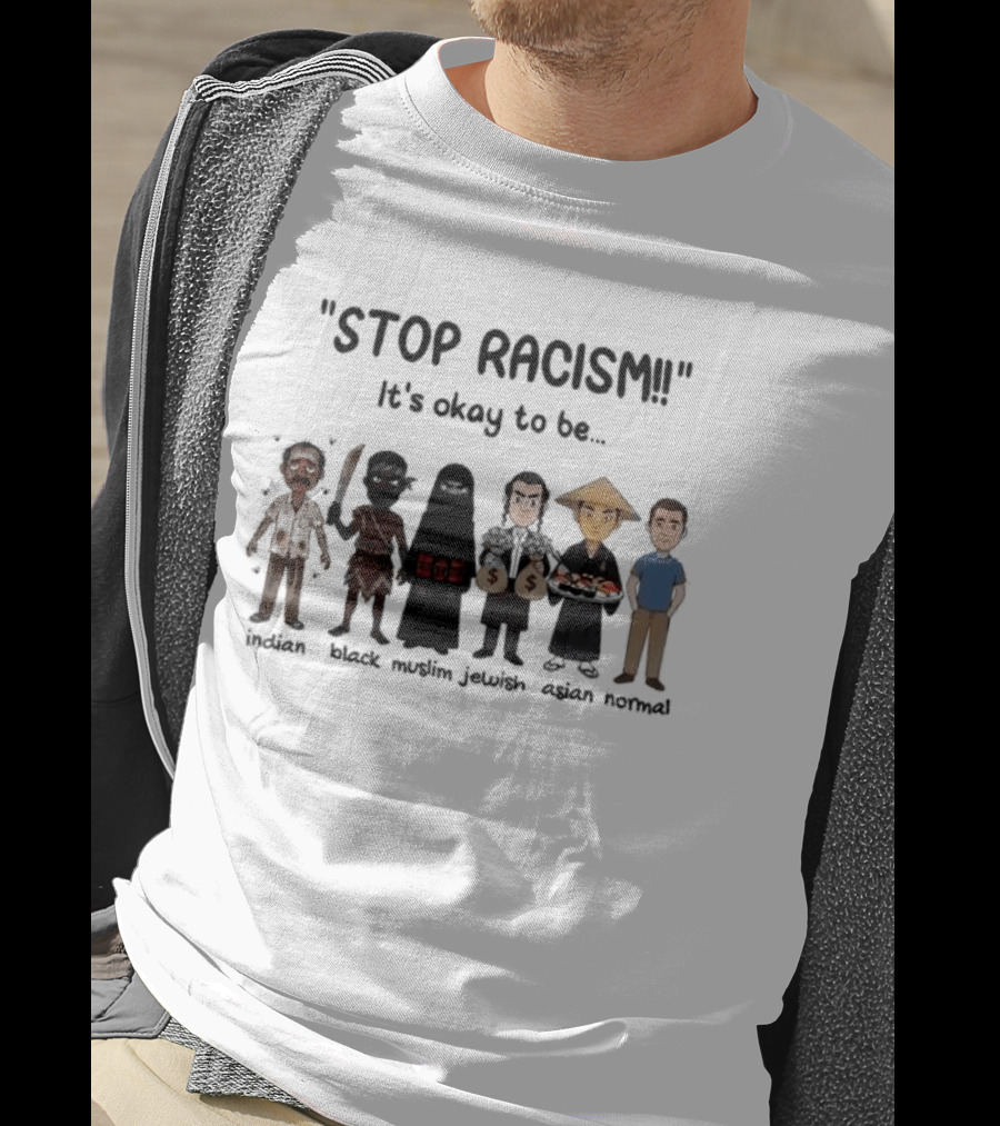 Stop Racism It's Okay To Be Indian Black Muslim Jewish Asian Normal T-Shirt