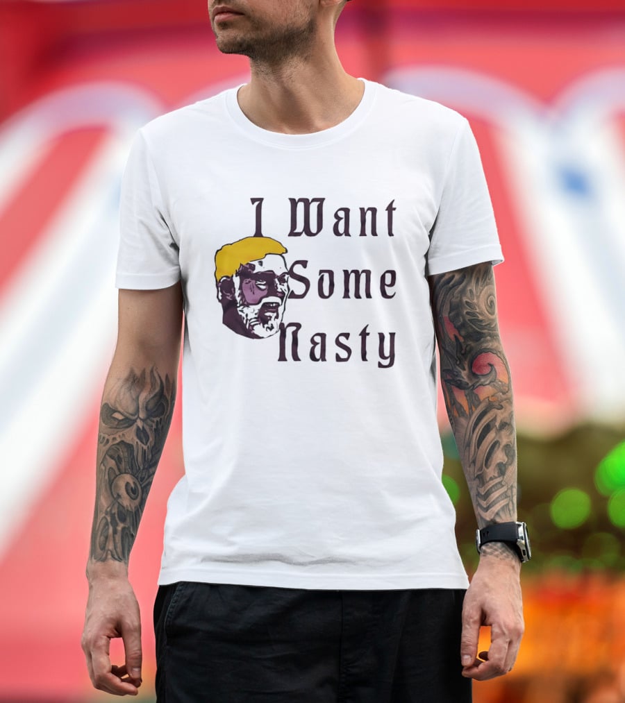 I Want Some Nasty Big Head Old Man T-Shirt