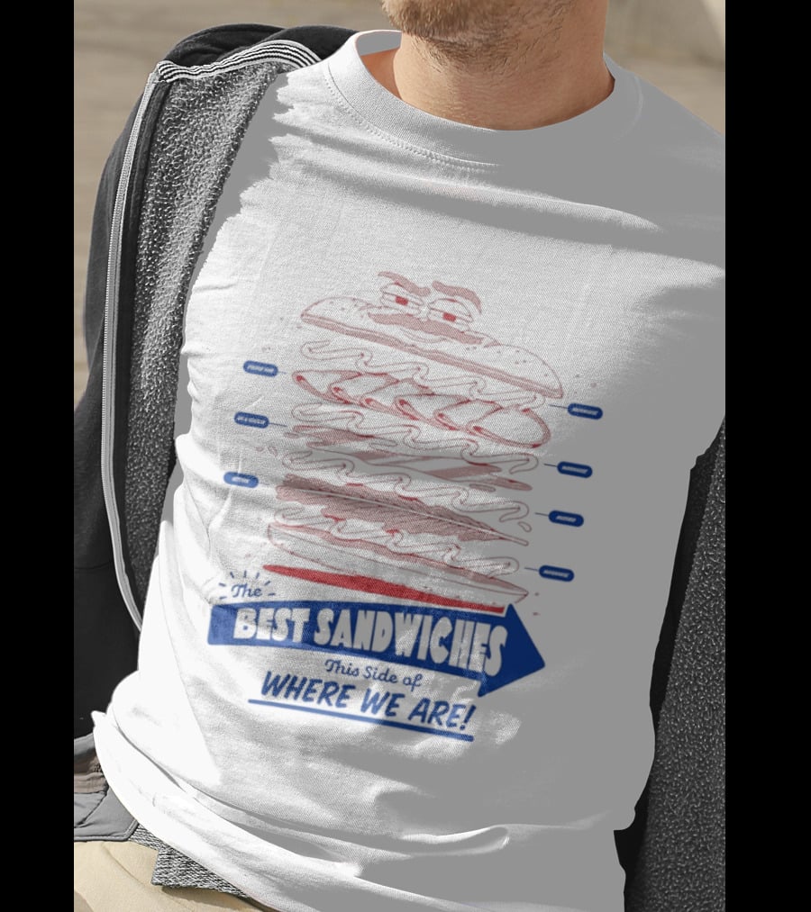 Best Sandwiches This Side Of Where We Are T-Shirt