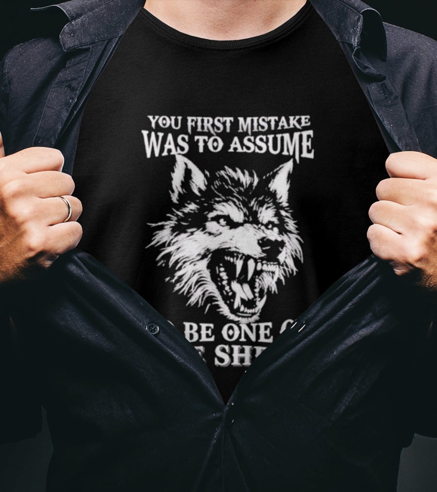 Wolf Your First Mistake Was To Assume I'd Be One Of The Sheep T-Shirt