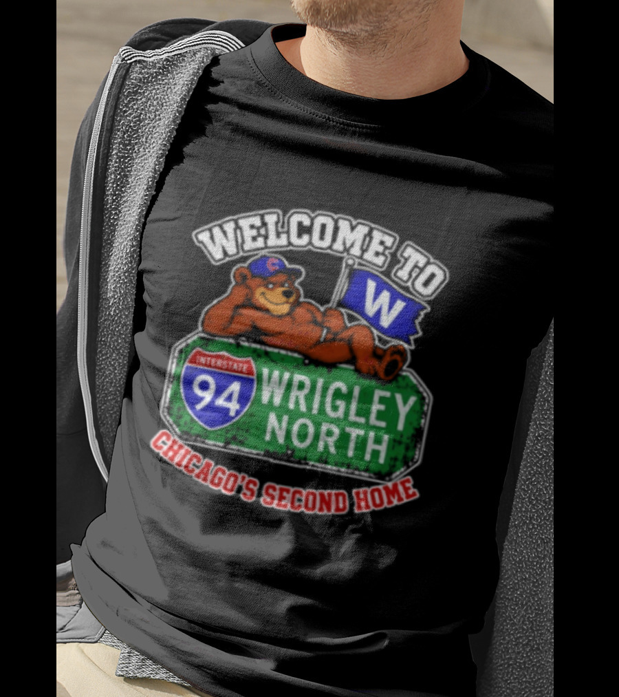 Welcome To Wrigley North Interstate 94 Chicago's Second Home Cubs Fan Image T-Shirt