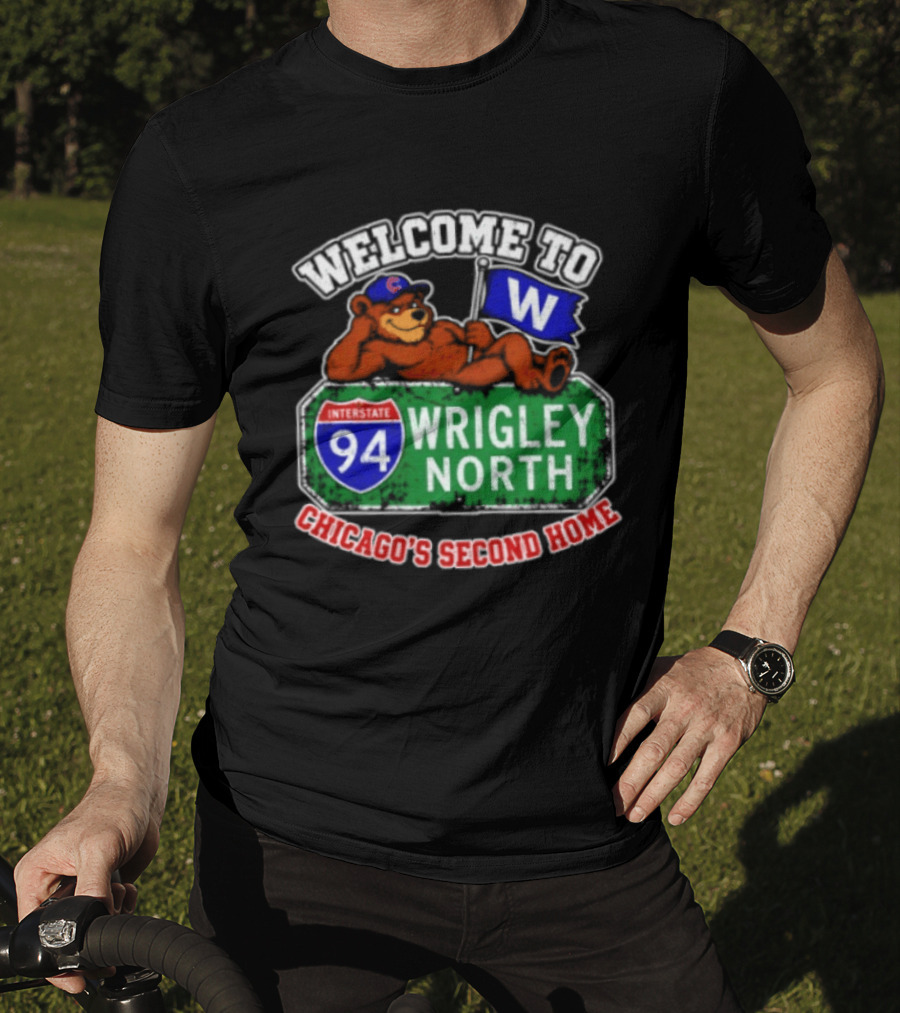 Welcome To Wrigley North Interstate 94 Chicago's Second Home Cubs Fan Image T-Shirt