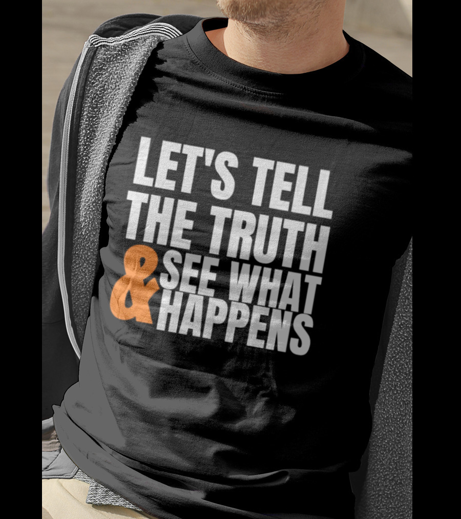 Let's Tell The Truth See What Happens T-Shirt