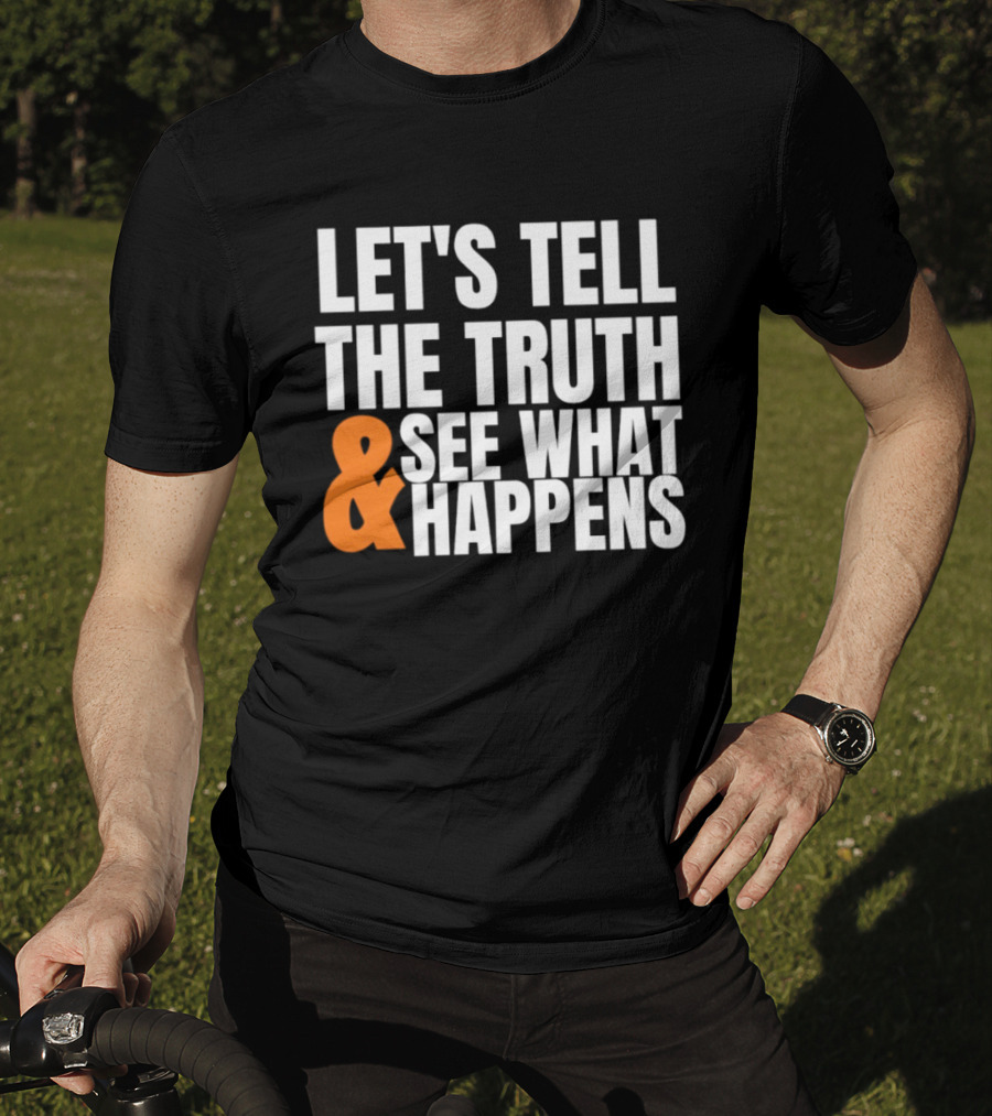Let's Tell The Truth See What Happens T-Shirt
