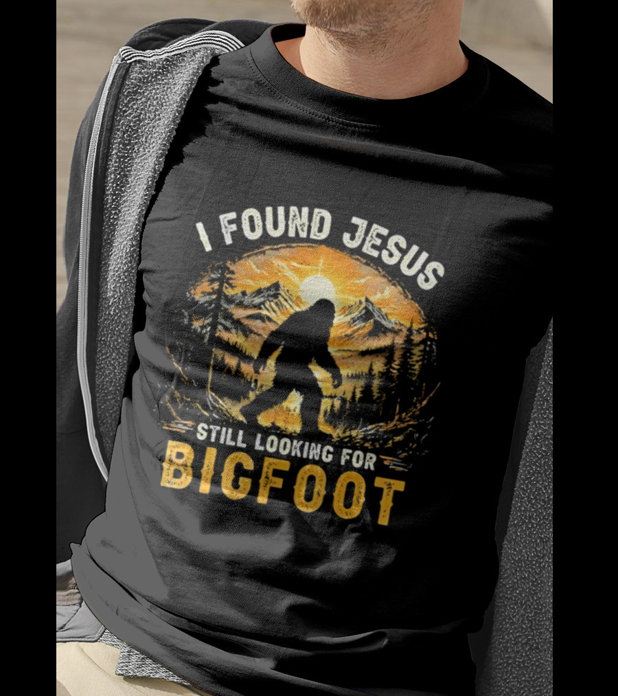 I Found Jesus Still Looking For Bigfoot Forest Sunset T-Shirt