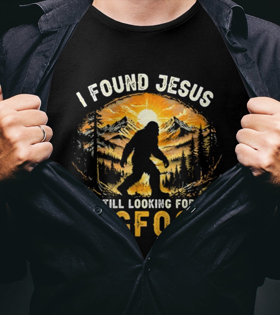 I Found Jesus Still Looking For Bigfoot Forest Sunset T-Shirt