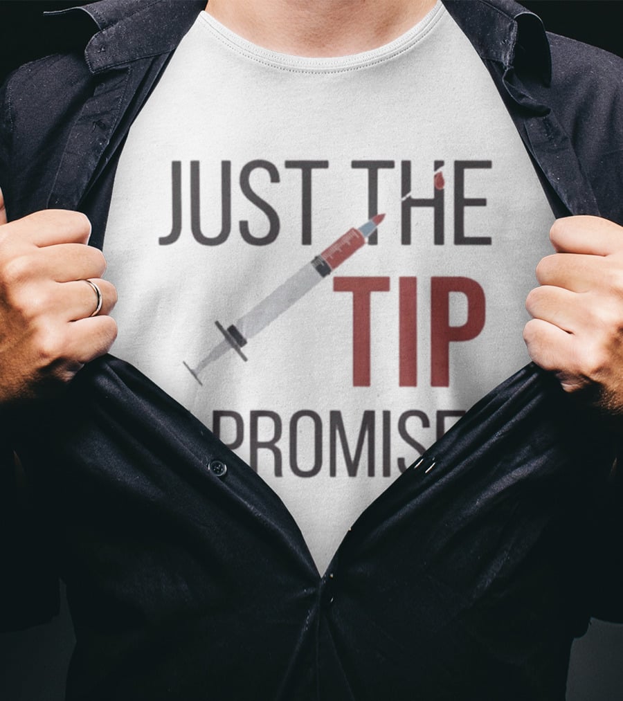 Just The Tip I Promise Nurse's Syringe T-Shirt