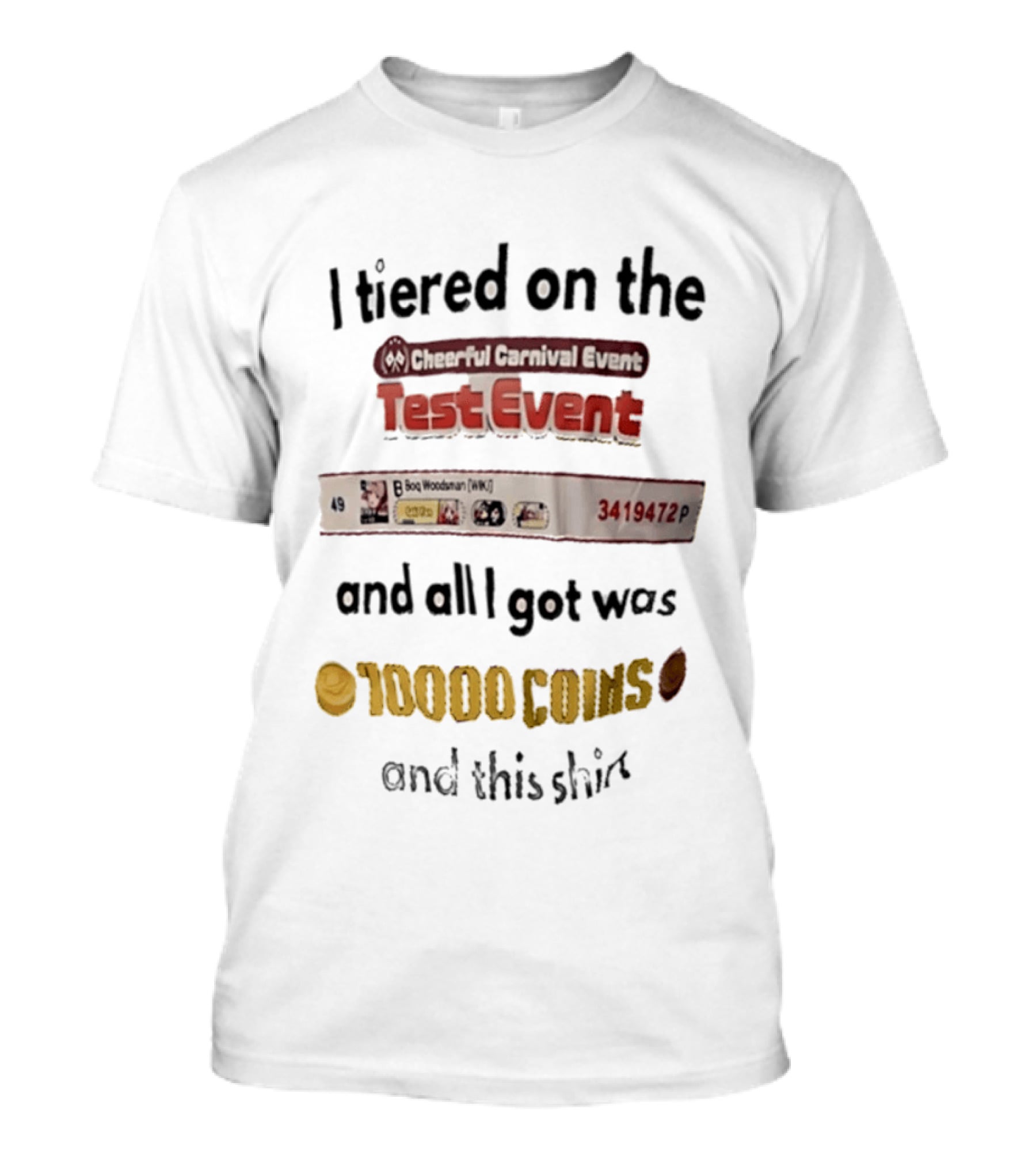 I Tiered On The Cheerful Carnival Test Event And All I Got Was 10000 Coins T-Shirt