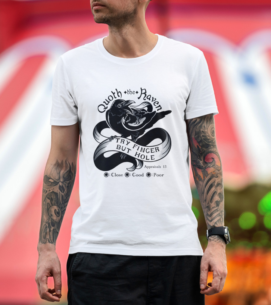 Quoth The Raven Try Finger But Hole Apparel Rating 18 T-Shirt
