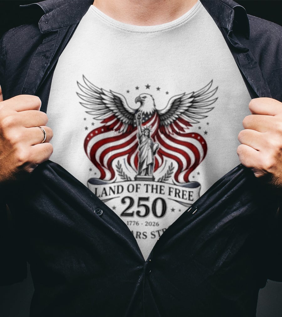 Land Of The Free 250 Years Strong 1776 To 2026 Liberty Crown Eagle Statue Stars T-Shirt