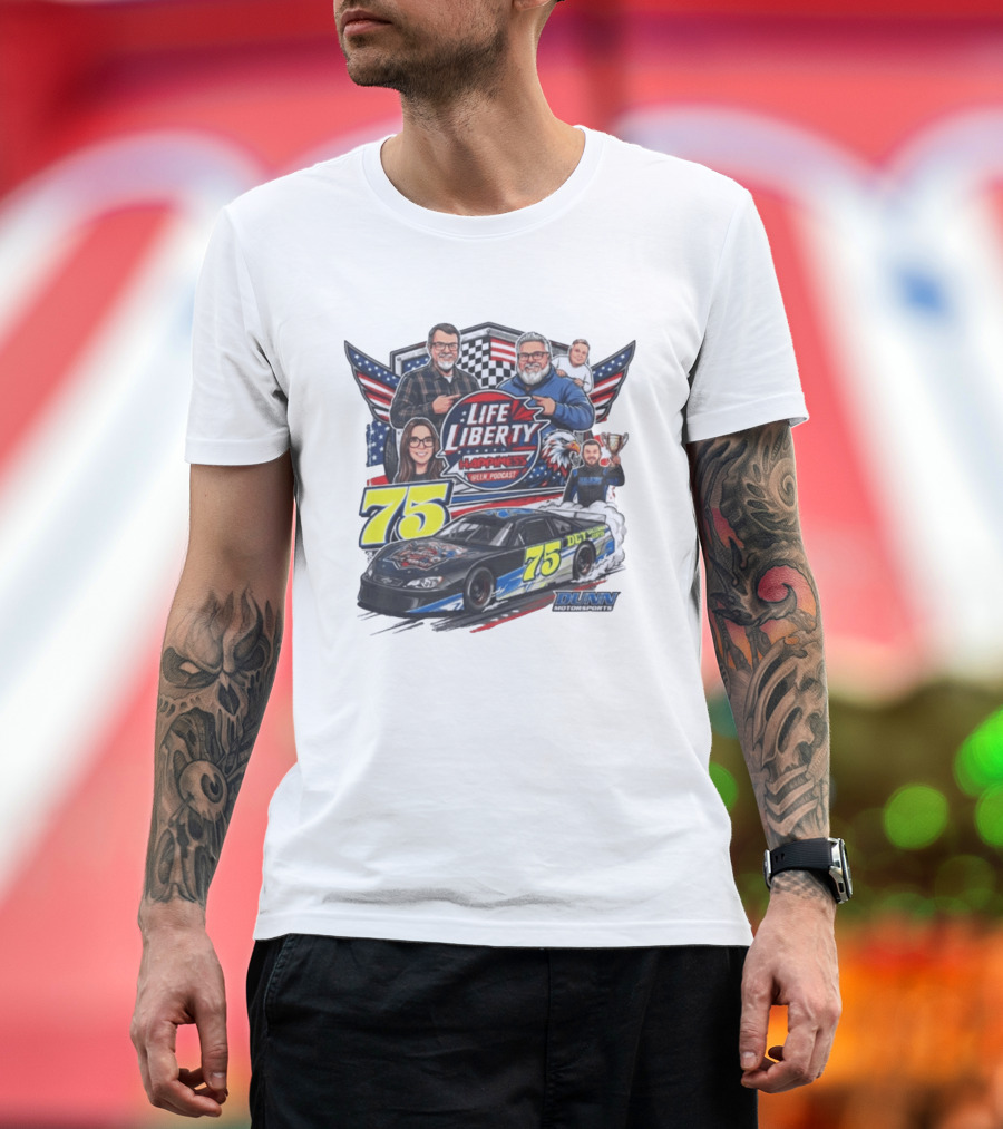 Life Liberty Happiness LLN Podcast 75 Dunn Motorsports Racing T-Shirt