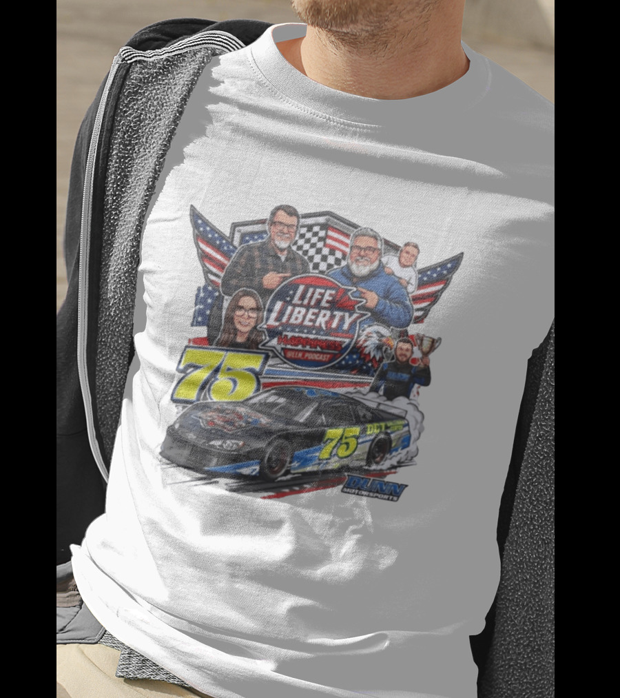 Life Liberty Happiness LLN Podcast 75 Dunn Motorsports Racing T-Shirt