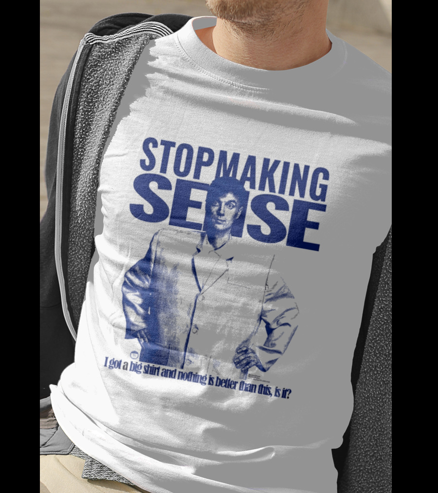 Stop Making Sense Big Suit I Got A Big And Nothing Is Better Than This T-Shirt