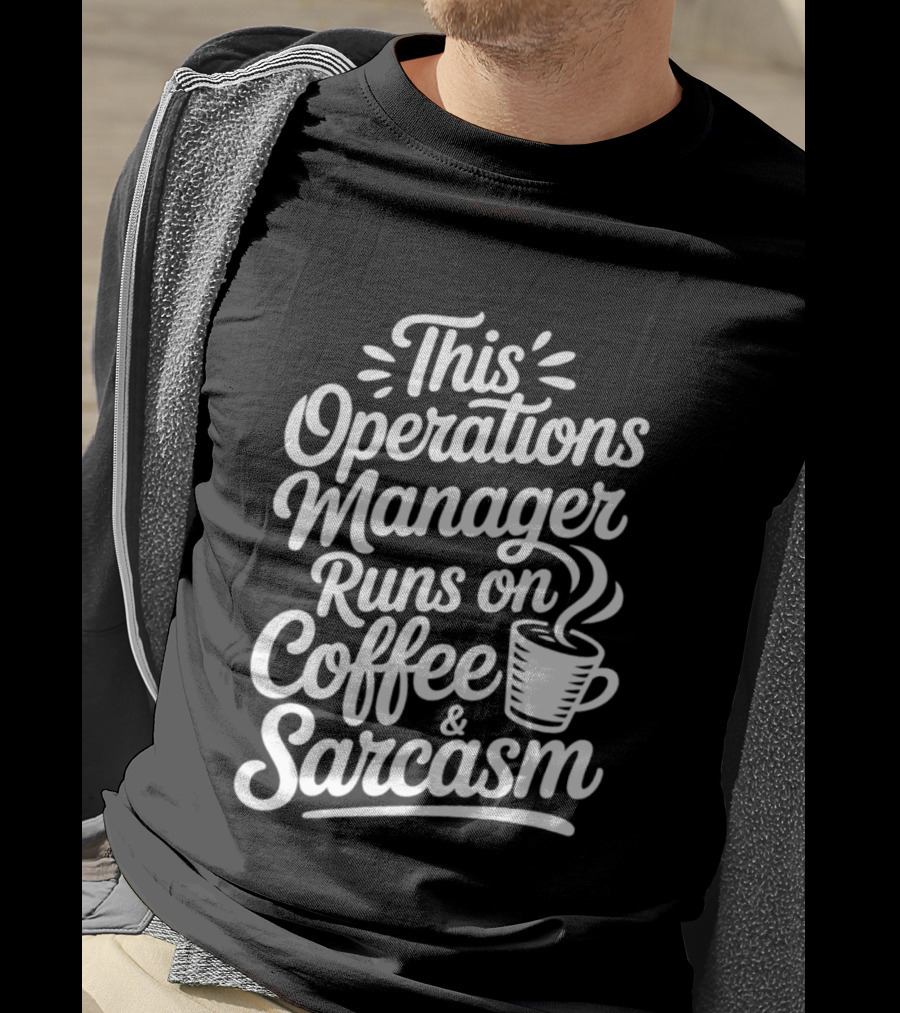 This Operations Manager Runs On Coffee And Sarcasm Cup T-Shirt