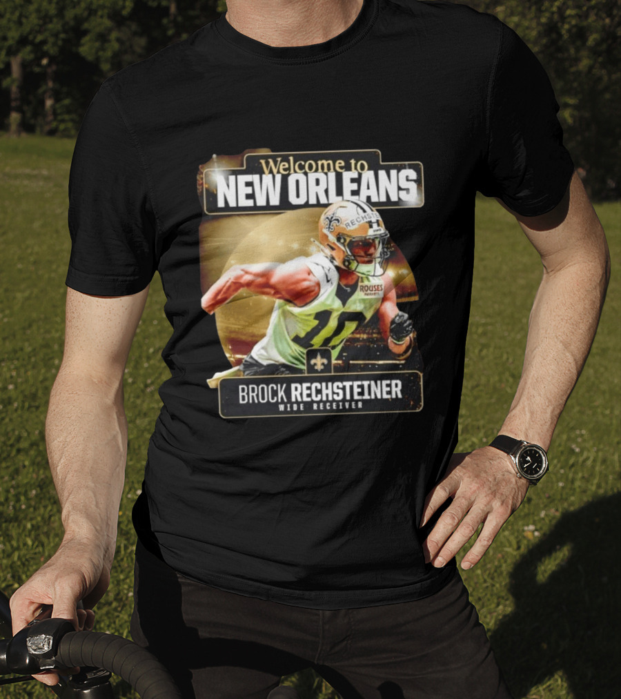 Welcome To New Orleans Saints Brock Rechsteiner Wide Receiver NFL Football Gear T-Shirt