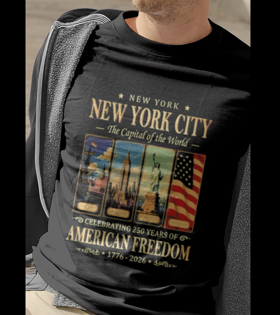 New York City The Capital Of The World 1776 2026 Celebrating 250 Years Of American Freedom T-Shirt