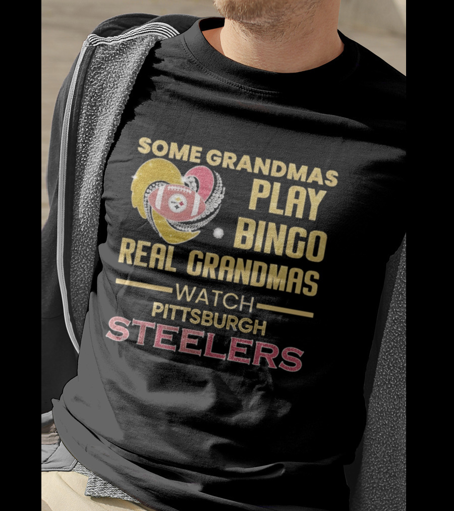 Some Grandmas Play Bingo Real Grandmas Pittsburgh Steelers T-Shirt