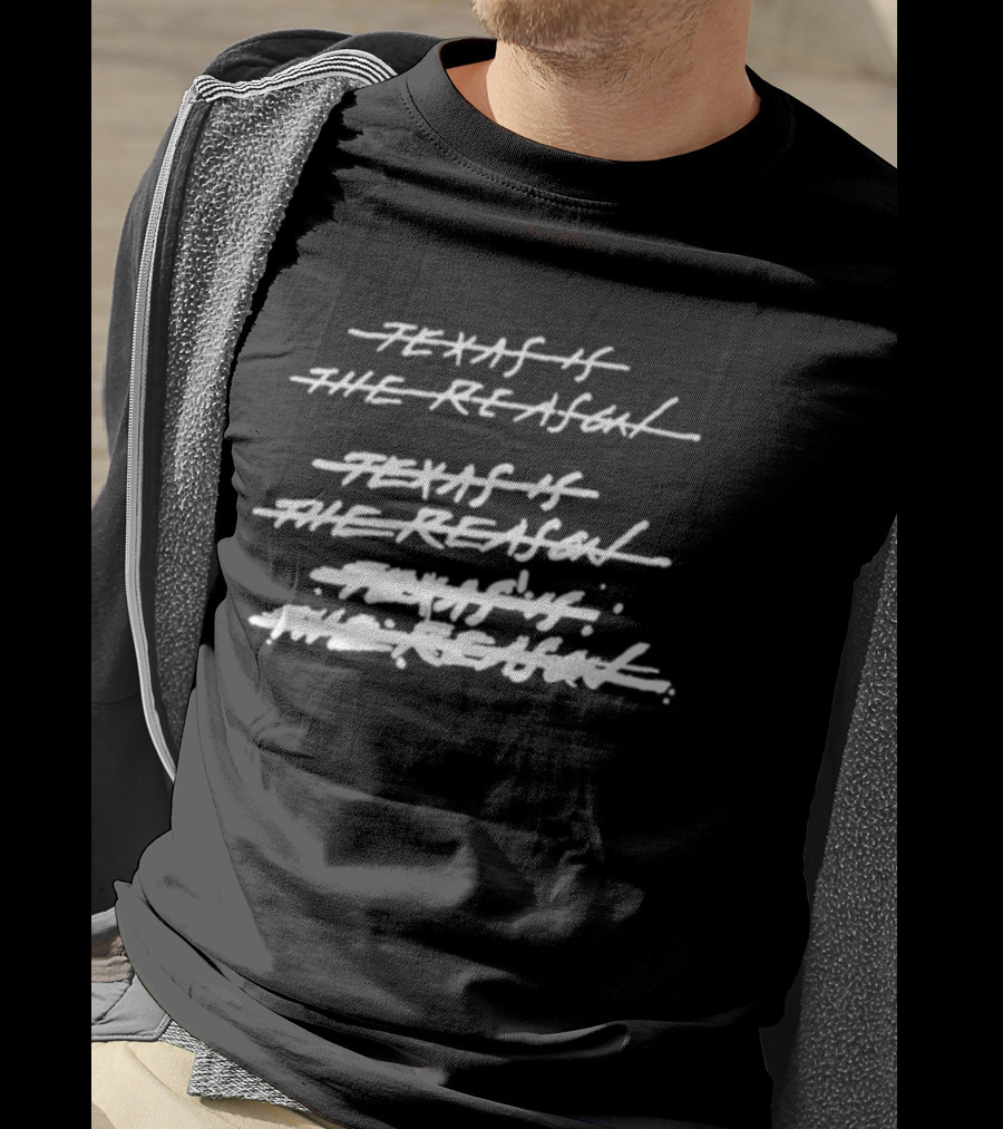 Texas Is The Reason 2026 Tour Texas Is The Reason Texas Is The Reason T-Shirt