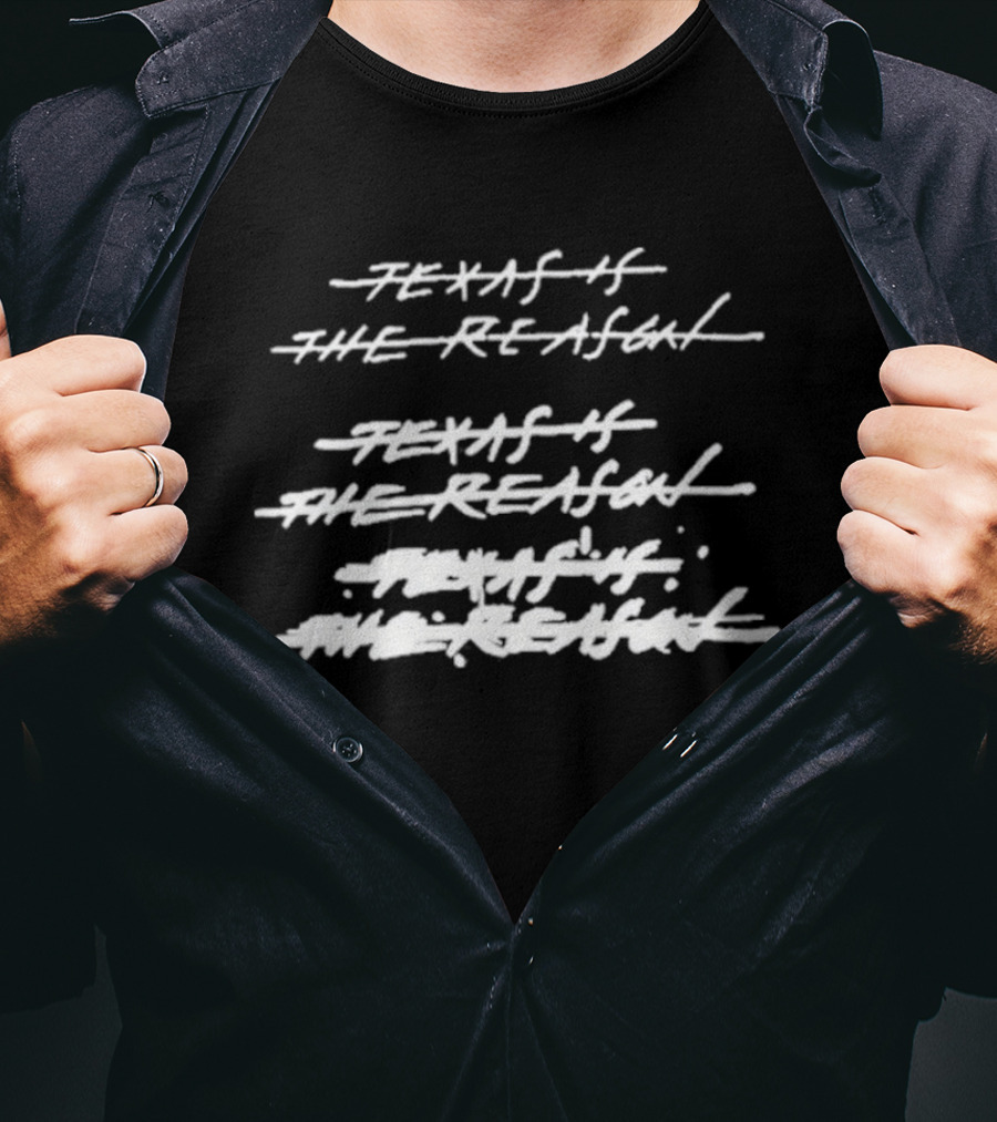 Texas Is The Reason 2026 Tour Texas Is The Reason Texas Is The Reason T-Shirt