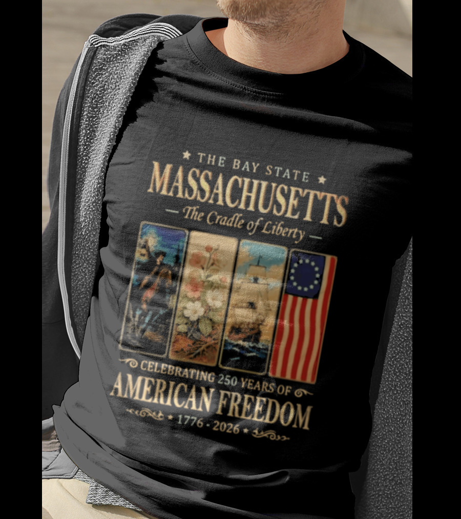 The Bay State Massachusetts The Cradle Of Liberty Celebrating 250 Years Of American Freedom 1776 2026 T-Shirt