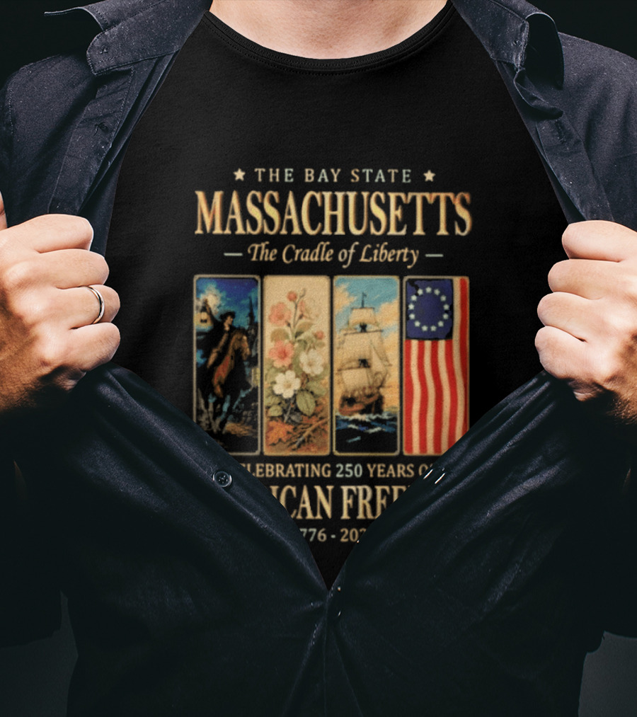 The Bay State Massachusetts The Cradle Of Liberty Celebrating 250 Years Of American Freedom 1776 2026 T-Shirt
