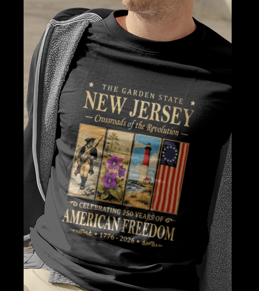 The Garden State New Jersey Crossroads Of The Revolution Celebrating 250 Years Of American Freedom 1776 2026 T-Shirt