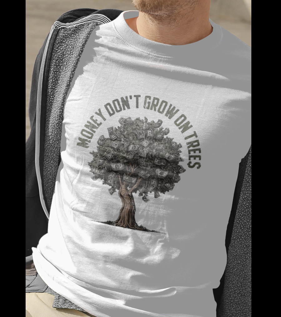 Money Don't Grow On Trees Dollar Tree T-Shirt