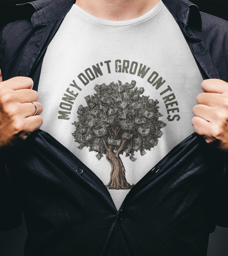 Money Don't Grow On Trees Dollar Tree T-Shirt