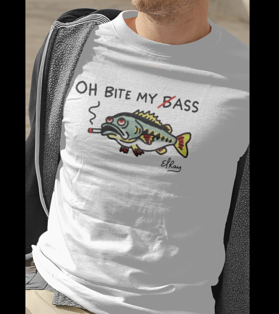 Oh Bite My Bass Fish Smoking ElRay T-Shirt