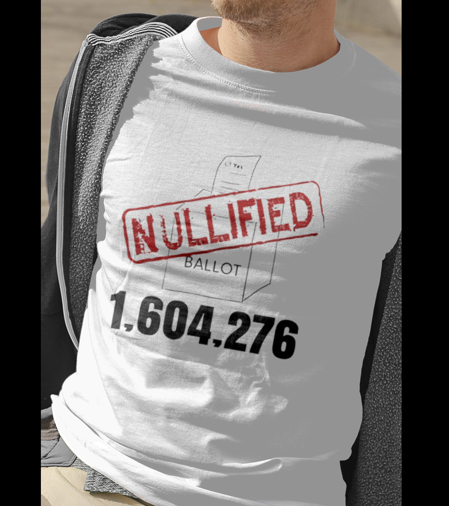 Nullified Ballot 1,604,276 Votes Count T-Shirt