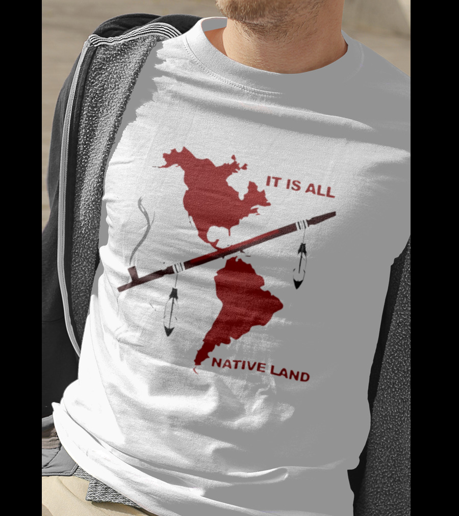 North And South America It Is All Native Land Pipe T-Shirt