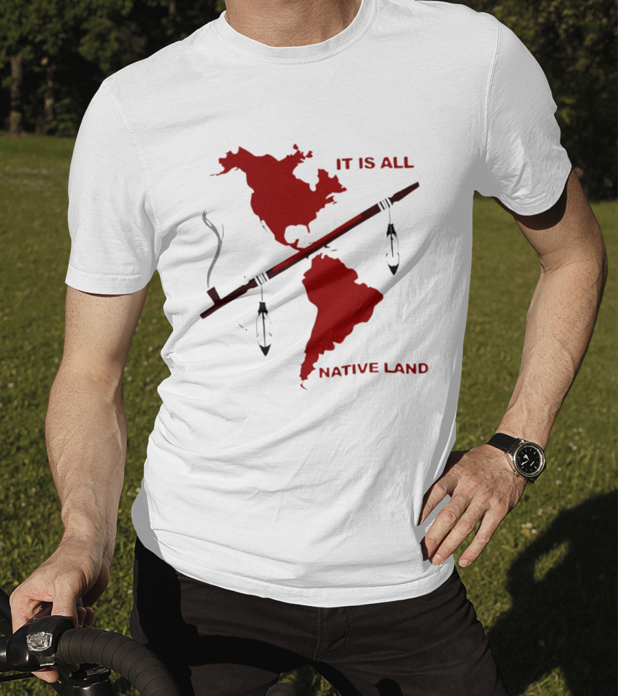 North And South America It Is All Native Land Pipe T-Shirt