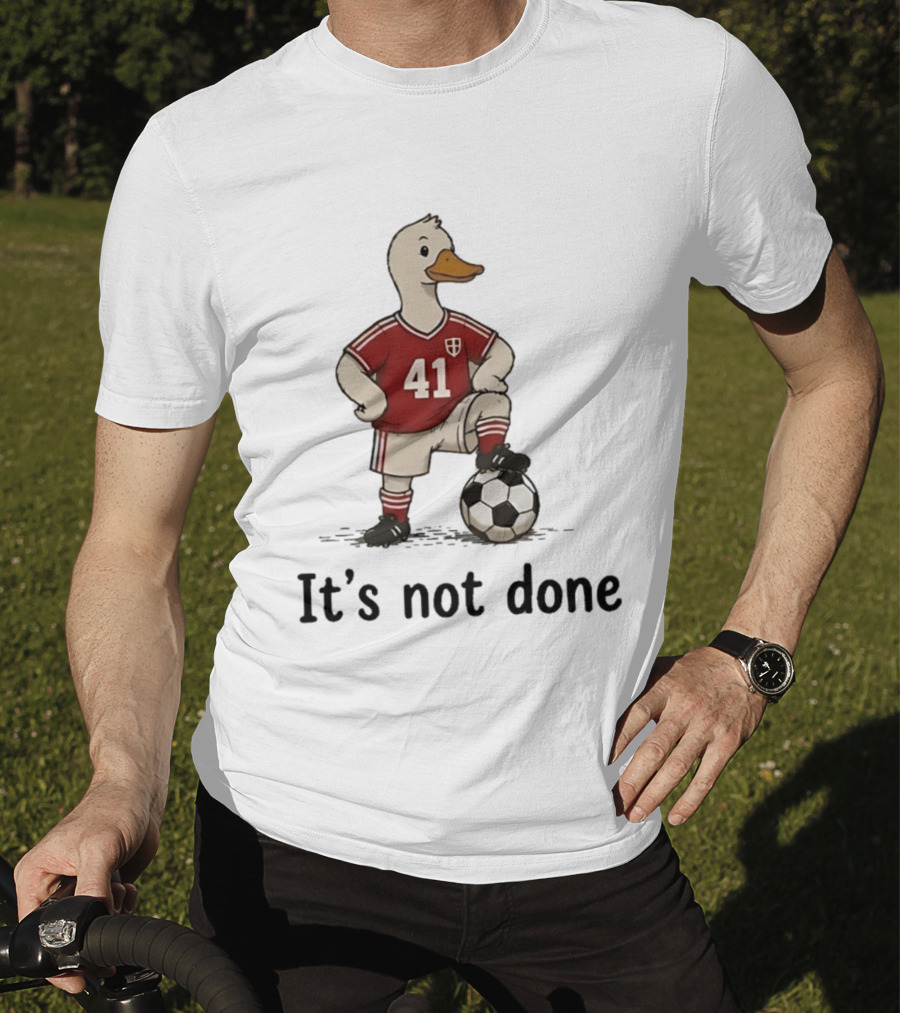 Football Duck Jersey 41 Soccer Ball It's Not Done T-Shirt