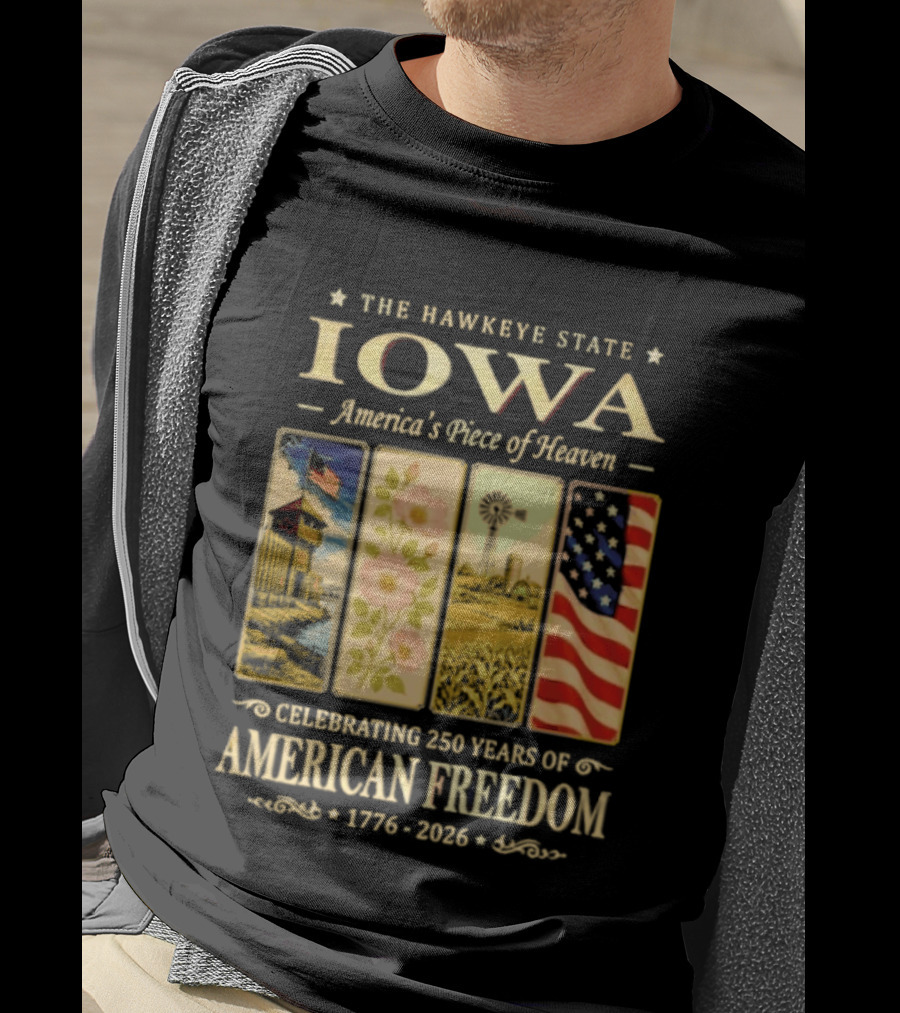 The Hawkeye State Iowa America's Piece Of Heaven Celebrating 250 Years Of American Freedom 1776 2026 T-Shirt
