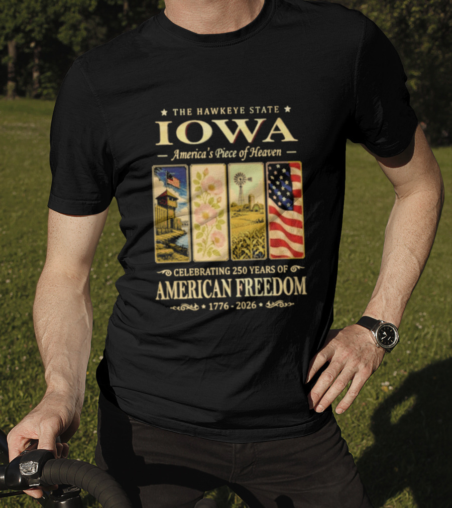 The Hawkeye State Iowa America's Piece Of Heaven Celebrating 250 Years Of American Freedom 1776 2026 T-Shirt