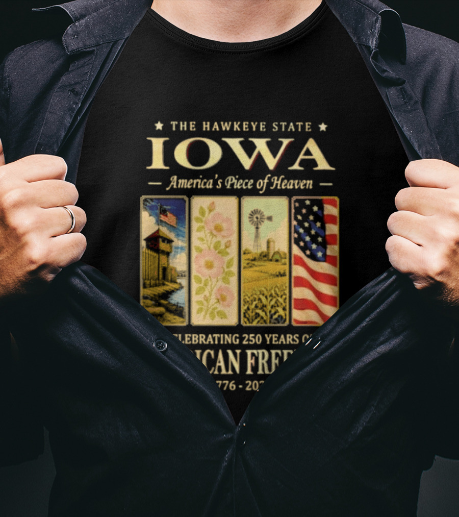 The Hawkeye State Iowa America's Piece Of Heaven Celebrating 250 Years Of American Freedom 1776 2026 T-Shirt