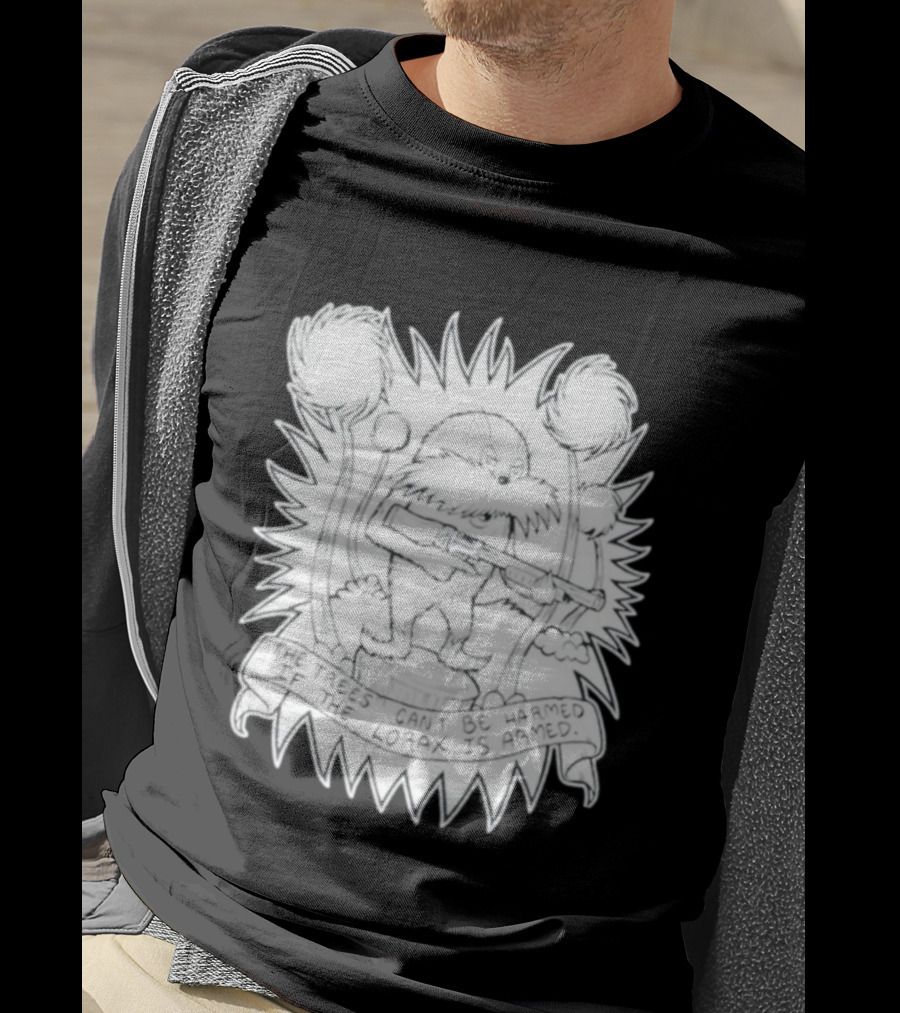 The Trees Can't Be Harmed If The Lorax Is Armed T-Shirt