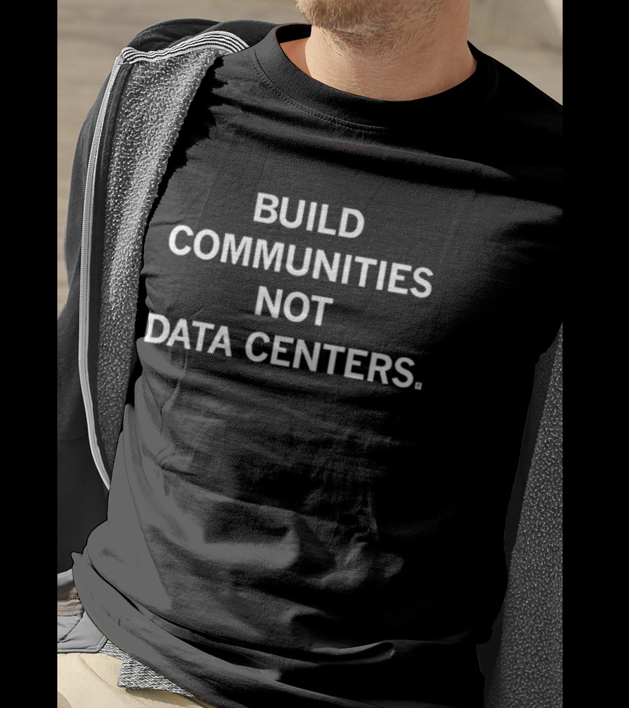 Build Communities Not Data Centers T-Shirt