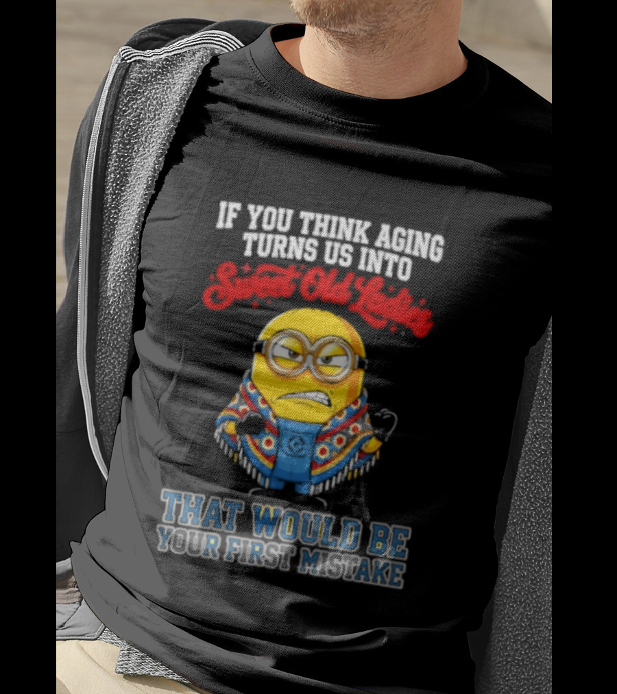 Minion Aging Sweet Old Ladies First Mistake T-Shirt