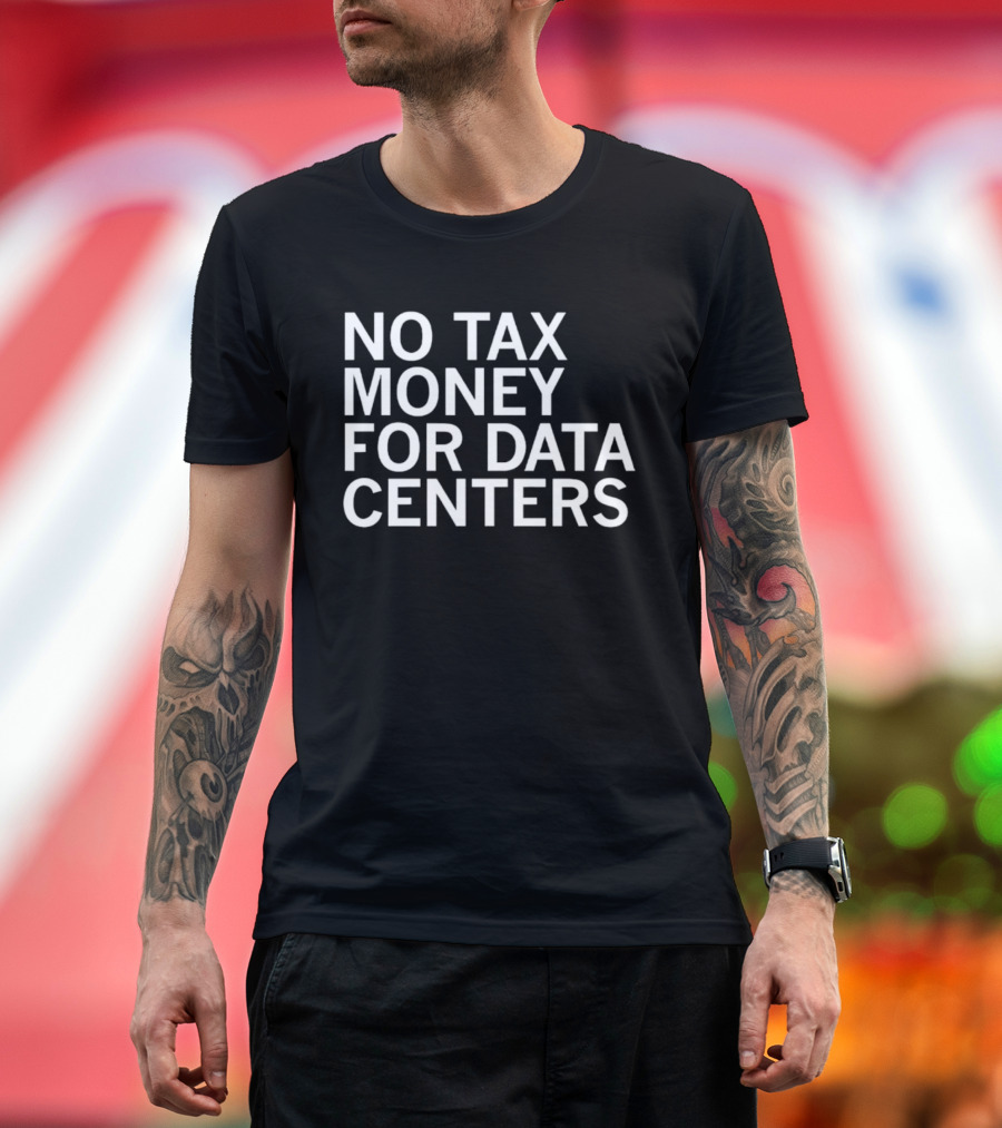 No Tax Money For Data Centers Protest Merch T-Shirt
