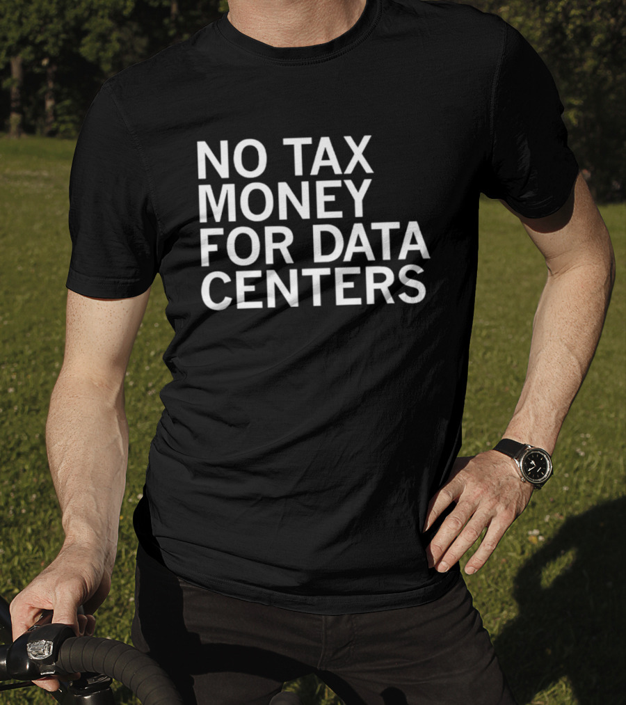 No Tax Money For Data Centers Protest Merch T-Shirt