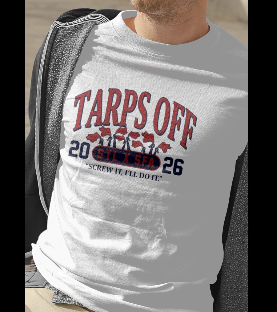 Tarps Off STL X SFA 2026 Screw It I'll Do It T-Shirt