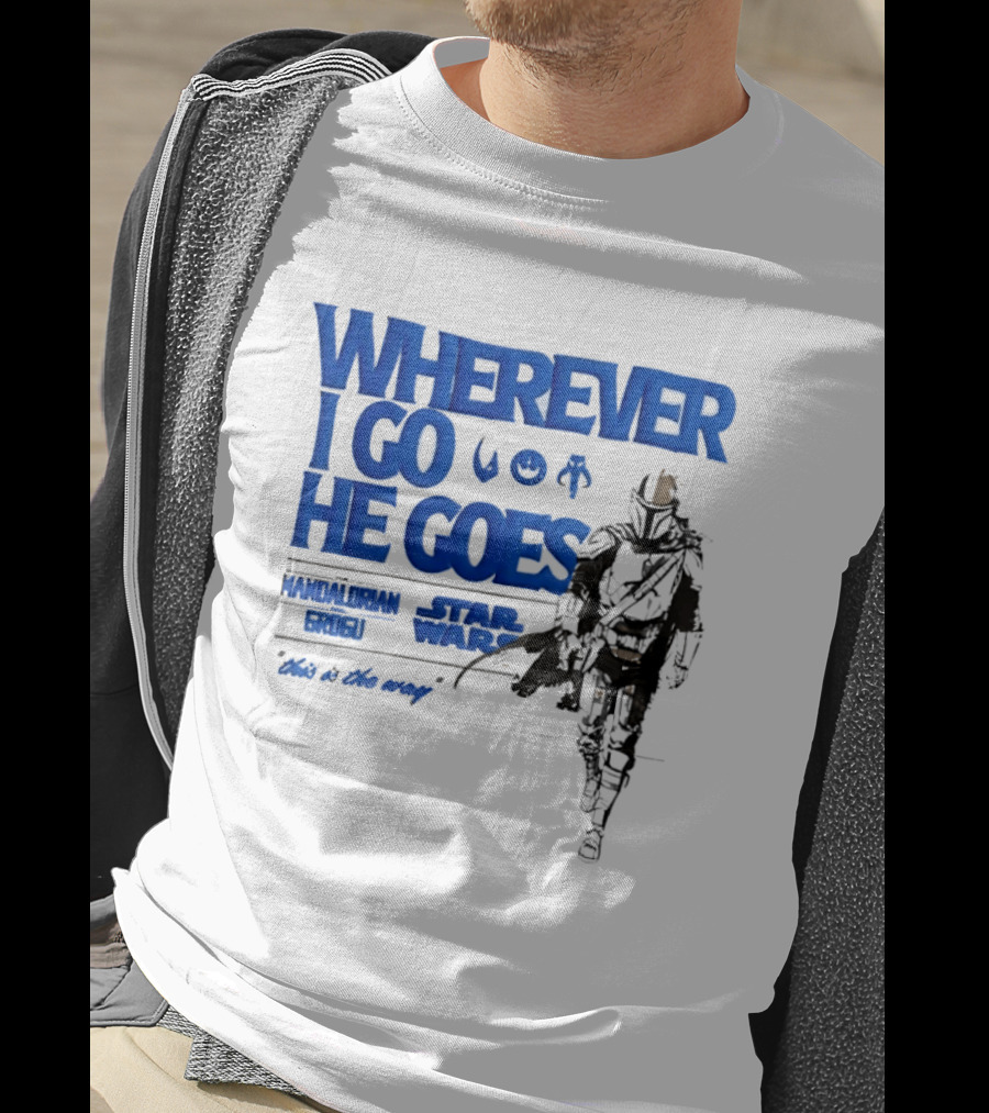 Wherever I Go He Goes This Is The Way Mandalorian Grogu Star Wars T-Shirt