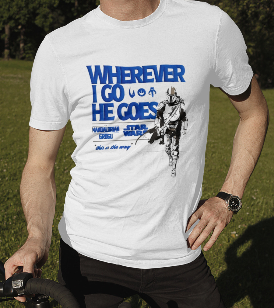 Wherever I Go He Goes This Is The Way Mandalorian Grogu Star Wars T-Shirt