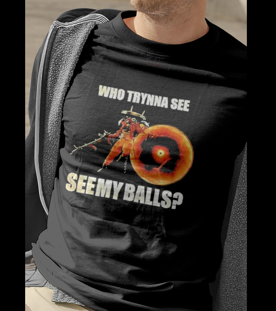 Seven Deadlock Who Tryna See My Balls Fantasy Warrior And Fiery Ring T-Shirt