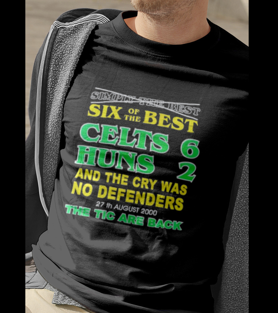 Celtic Six Of The Best Celts 6 Huns 2 No Defenders 27th August 2000 The Tic Are Back T-Shirt